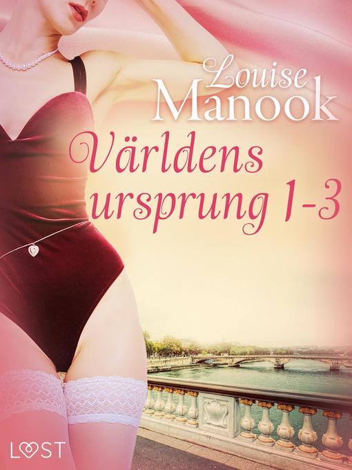 Title details for Världens ursprung 1-3--erotisk serie by Louise Manook - Wait list